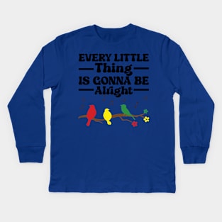 3 little birds, every little thing is gonna be alright Kids Long Sleeve T-Shirt